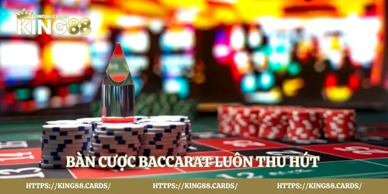 Bàn cược Baccarat luôn thu hút 
