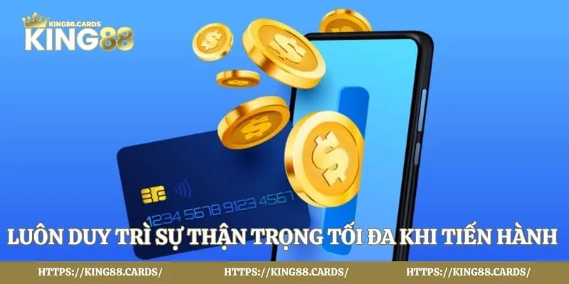 Luôn duy trì sự thận trọng tối đa khi tiến hành nạp rút tiền 